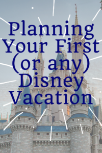 Planning your First or any Disney Vacation