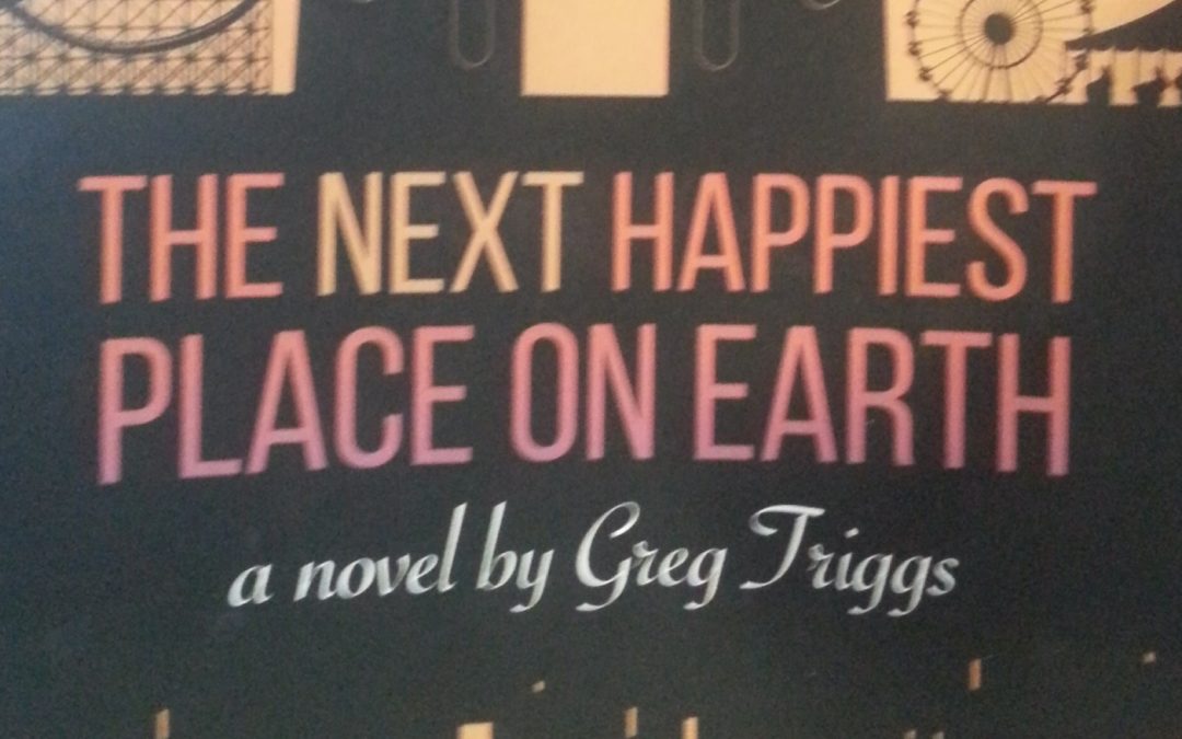 A Review & Giveaway of “The Next Happiest Place on Earth” a novel by Greg Triggs