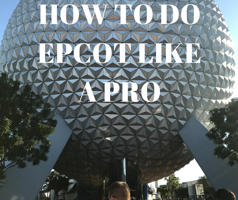 How To Do Epcot Like A Pro