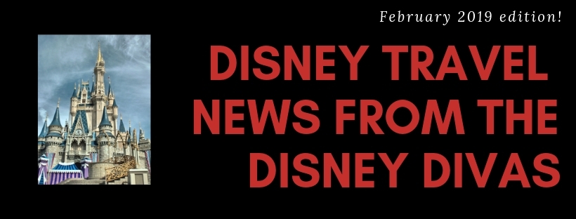 Tips from the Disney Divas presents…Disney News & Updates, February 2019!