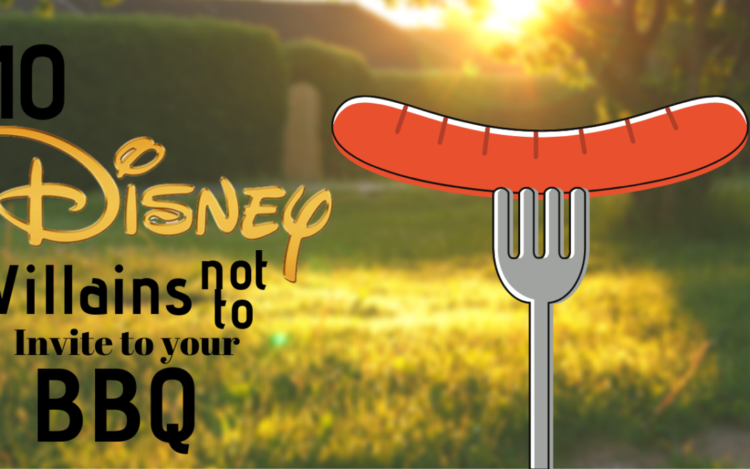 Top 10 Disney Villains NOT to Invite to Your BBQ