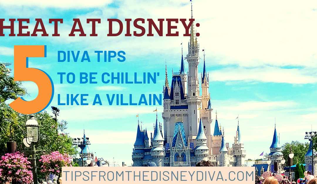 Heat at Disney:  5 Diva Tips to be Chillin’ Like a Villain