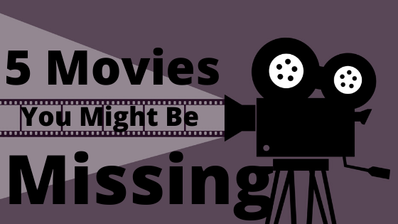 5 Movies You Might Be Missing