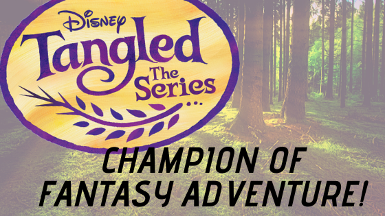 Tangled The Series: A Champion of Fantasy